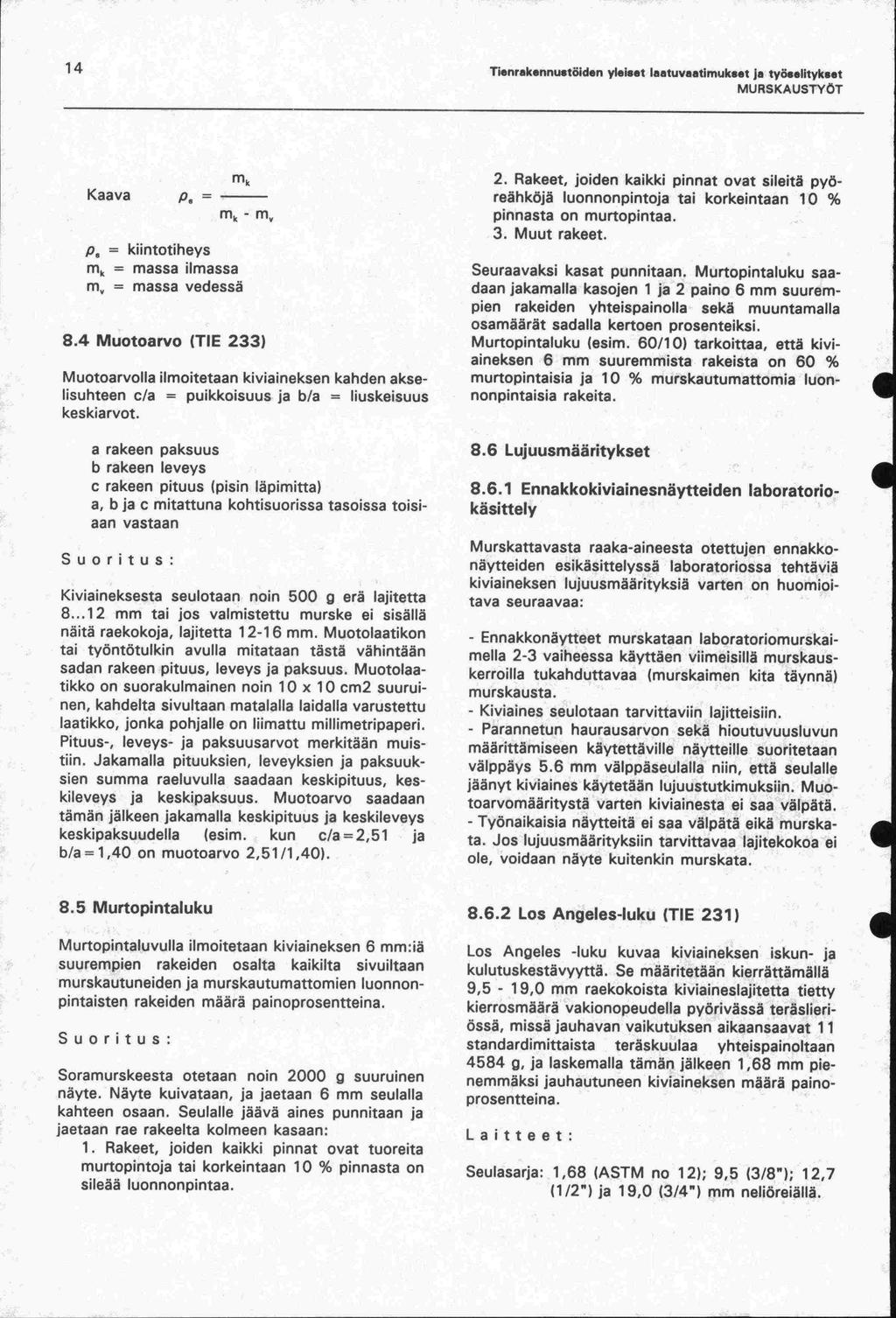 14 Tienrekennustöiden yleiset laatuvaatimukset ja työselitykset Kaava mk = mk - mv p = kiintotiheys m k = massa ilmassa m = massa vedessä 8.