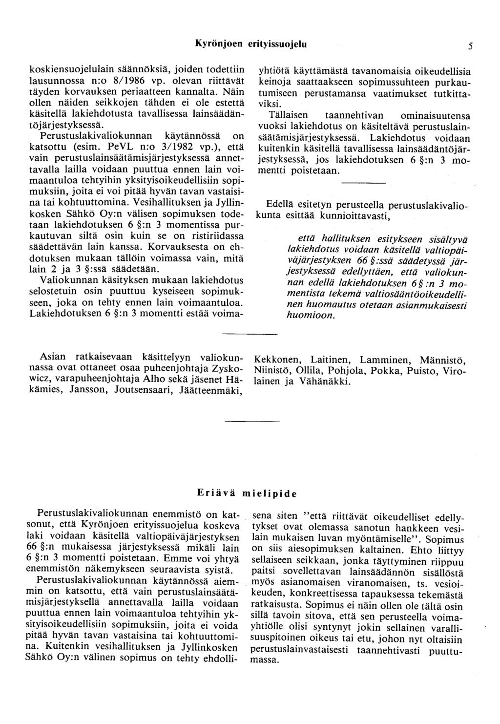 Kyrönjoen erityissuojelu 5 koskiensuojelulain säännöksiä, joiden todettiin lausunnossa n:o 8/1986 vp. olevan riittävät täyden korvauksen periaatteen kannalta.