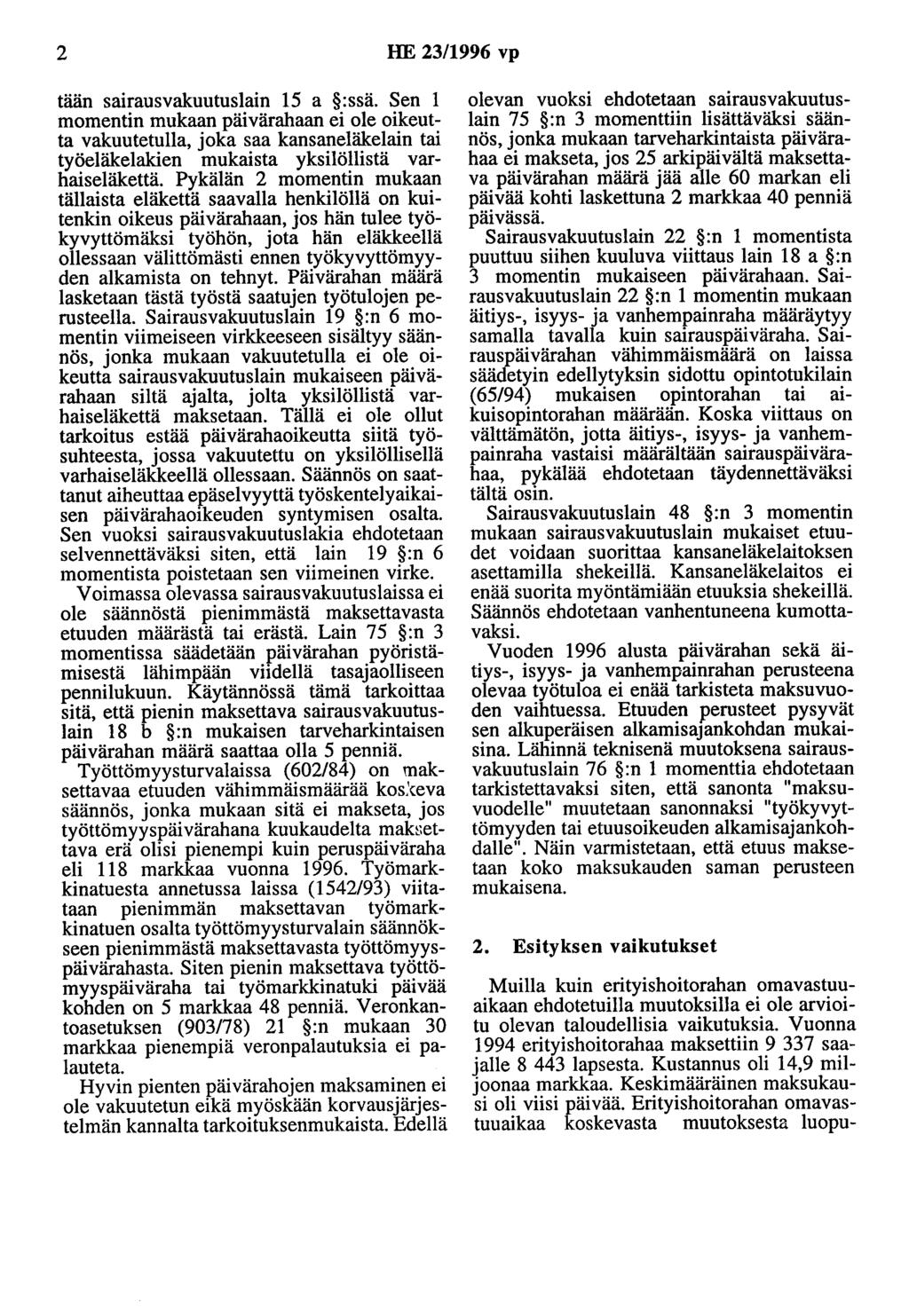 2 HE 23/1996 vp tään sairausvakuutuslain 15 a :ssä. Sen 1 momentin mukaan päivärahaan ei ole oikeutta vakuutetulla, joka saa kansaneläkelain tai työeläkelakien mukaista yksilöllistä varhaiseläkettä.