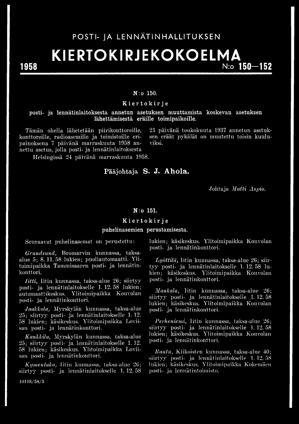 Tämän ohella lähetetään piirikonttoreille, 21 päivänä toukokuuta 1937 annetun asetukkonttoreille, radioasemille ja toimistoille eri- sen eräät pykälät on muutettu toisin kuulupainoksena 7 päivänä