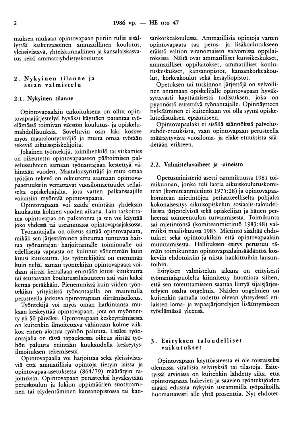 2 1986 vp. - HE n:o 47 muksen mukaan opintovapaan piiriin tulisi sisällyttää kaikentasoinen ammatillinen koulutus, yleissivistävä, yhteiskunnallinen ja kansalaiskasvatus sekä ammattiyhdistyskoulutus.