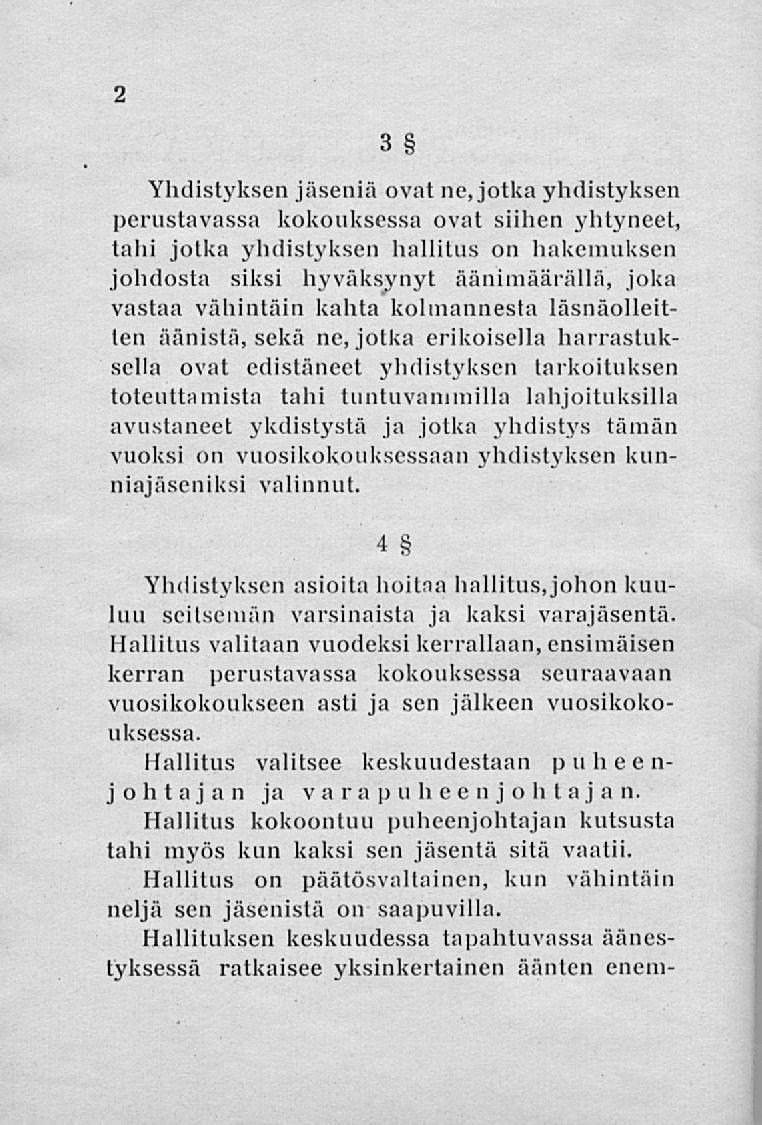 2 3 Yhdistyksen jäseniä ovat ne, jotka yhdistyksen perustavassa kokouksessa ovat siihen yhtyneet, tahi jotka yhdistyksen hallitus on hakemuksen johdosta siksi hyväksynyt äänimäärällä, joka vastaa