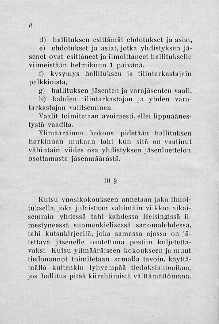 6 d) hallituksen esittämät ehdotukset ja asiat, e) ehdotukset ja asiat, jotka yhdistyksen jäsenet ovat esittäneet ja ilmoittaneet hallitukselle viimeistään helmikuun 1 päivänä.