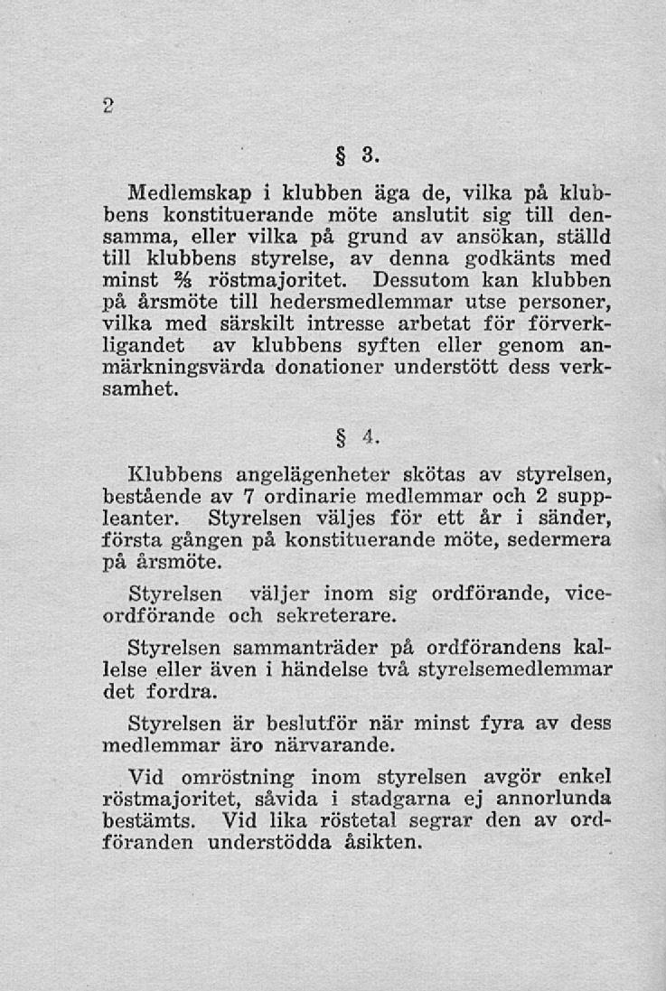 2 3, Medlemskap i klubben äga de, vilka på klubbens konstituerande möte anslutit sig till densamma, eller vilka på grund av ansökan, ställd till klubbens styrelse, av denna godkänts med minst %