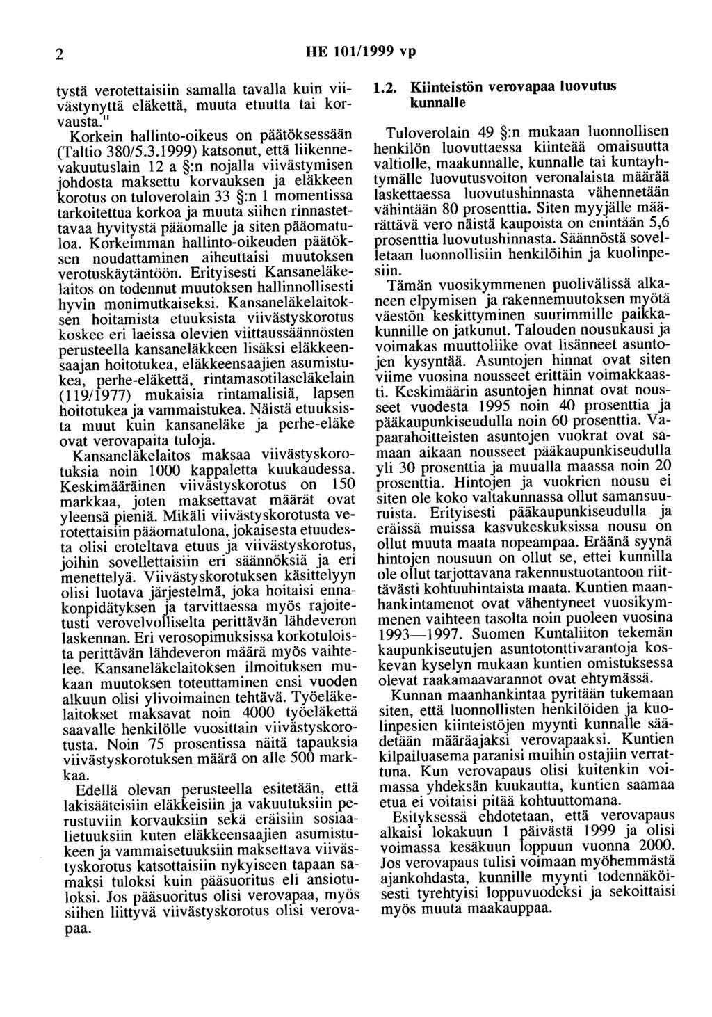 2 HE 10111999 vp tystä verotettaisiin samalla tavalla kuin viivästynyttä eläkettä, muuta etuutta tai korvausta." Korkein hallinto-oikeus on päätöksessään (Taltio 38