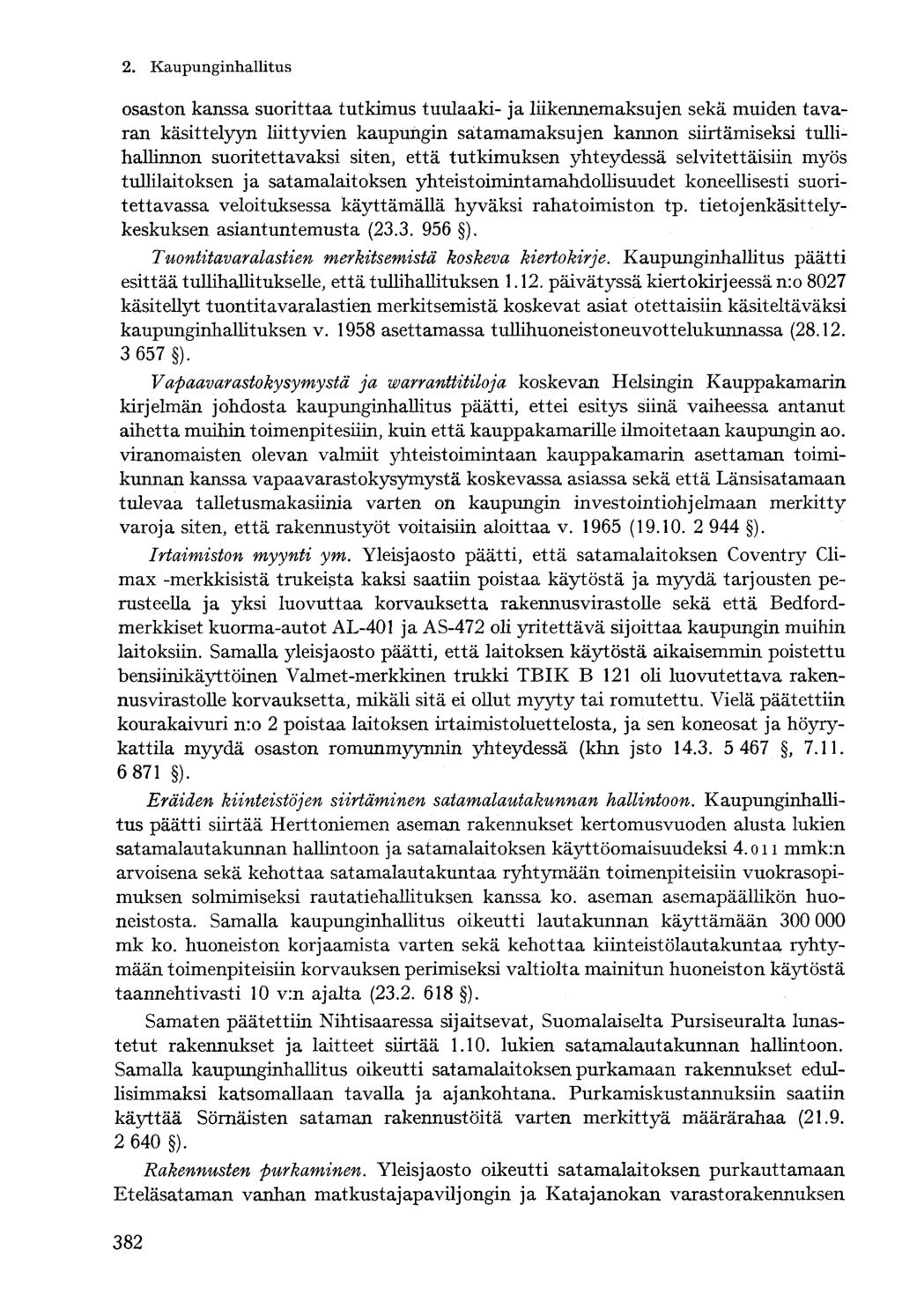 osaston kanssa suorittaa tutkimus tuulaaki- ja liikennemaksujen seka muiden tavaran käsittelyyn liittyvien kaupungin satamamaksujen kannon siirtämiseksi tullihallinnon suoritettavaksi siten, että