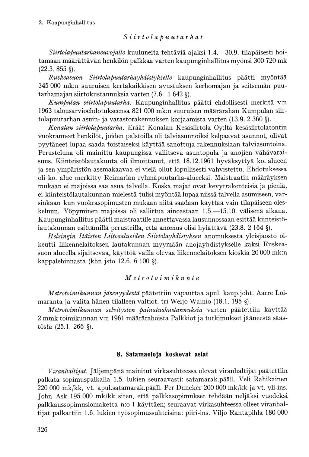Siirtolapuutarhat Siirtolapuutarhaneuvojalle kuuluneita tehtäviä ajaksi 1.4. 30.9. tilapäisesti hoitamaan määrättävän henkilön palkkaa varten kaupunginhallitus myönsi 300 720 mk (22.3. 855 ).