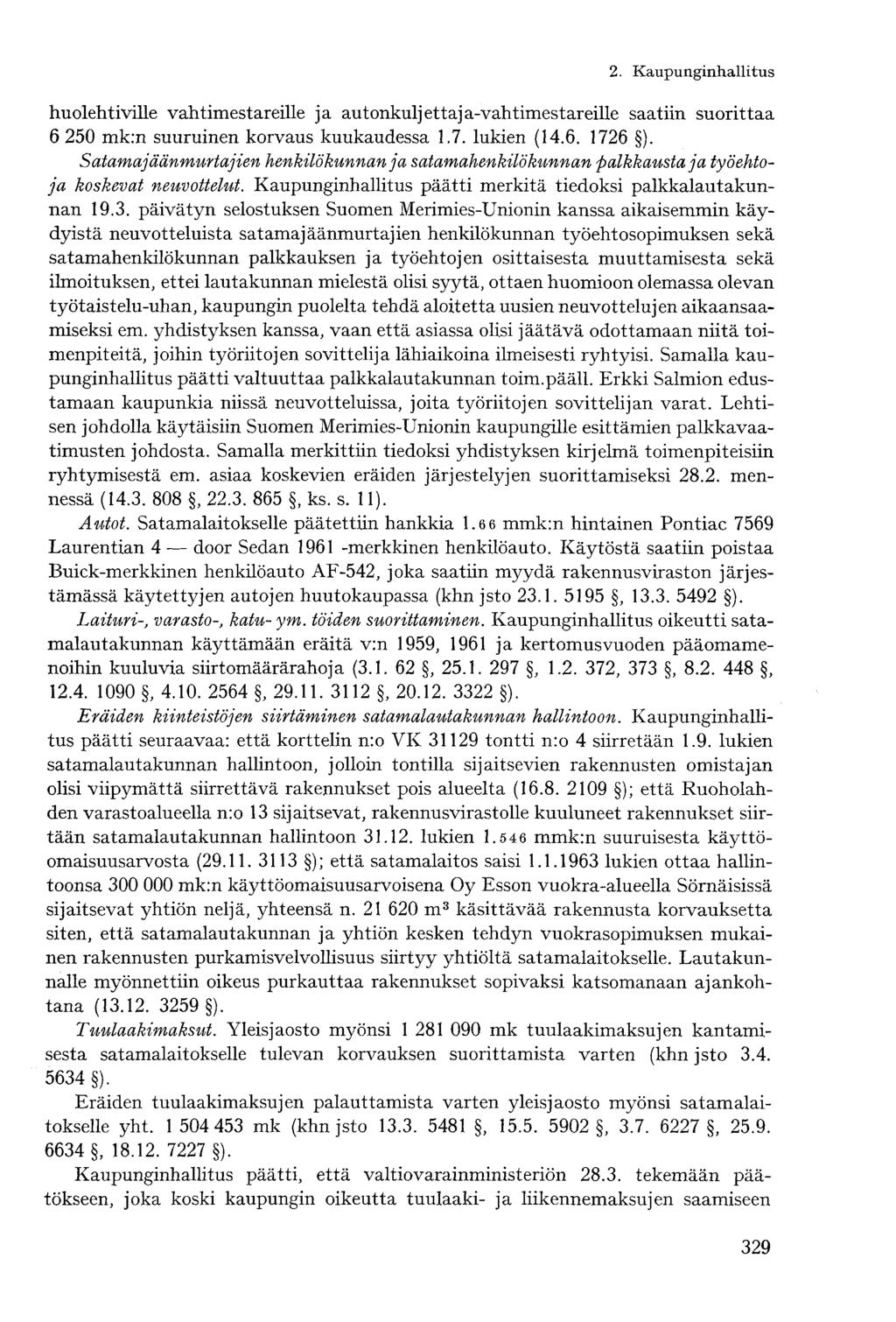 huolehtiville vahtimestareille ja autonkuljettaja-vahtimestareille saatiin suorittaa 6 250 mk:n suuruinen korvaus kuukaudessa 1.7. lukien (14.6. 1726 ).