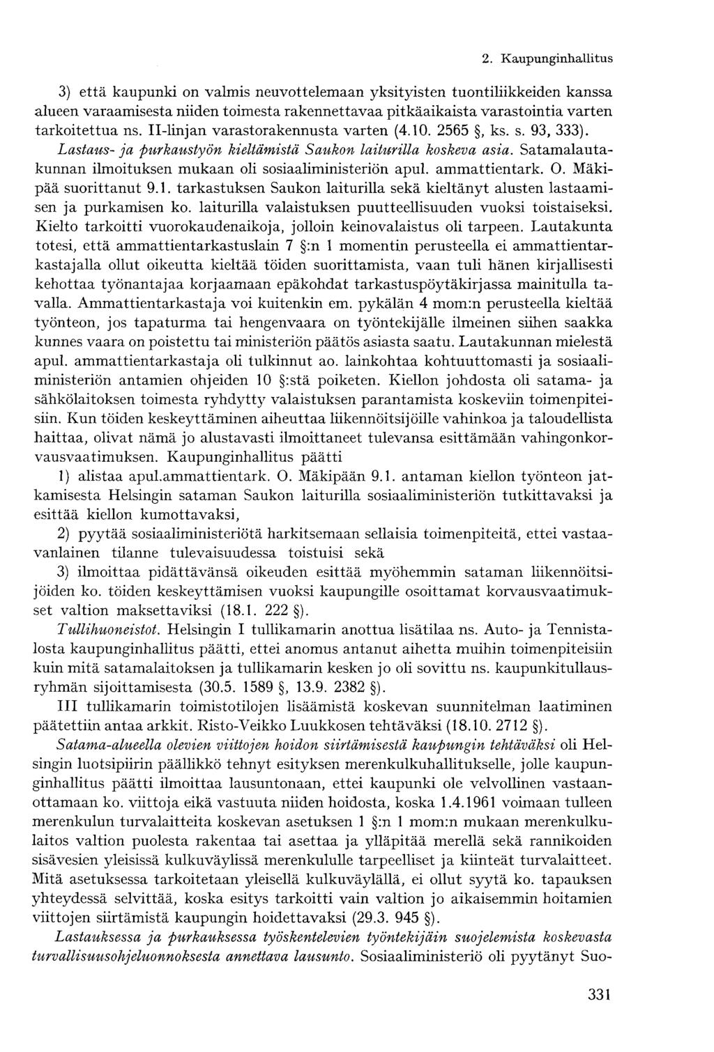 3) että kaupunki on valmis neuvottelemaan yksityisten tuontiliikkeiden kanssa alueen varaamisesta niiden toimesta rakennettavaa pitkäaikaista varastointia varten tarkoitettua ns.