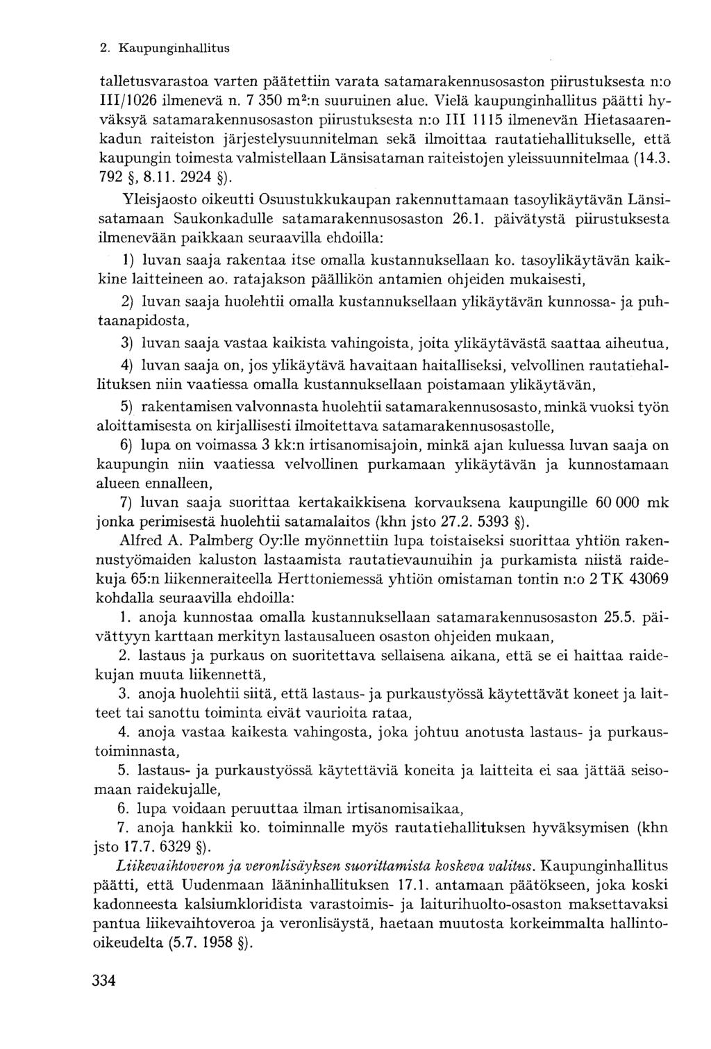 talletusvarastoa varten päätettiin varata satamarakennusosaston piirustuksesta n:o III/1026 ilmenevä n. 7 350 m 2 :n suuruinen alue.