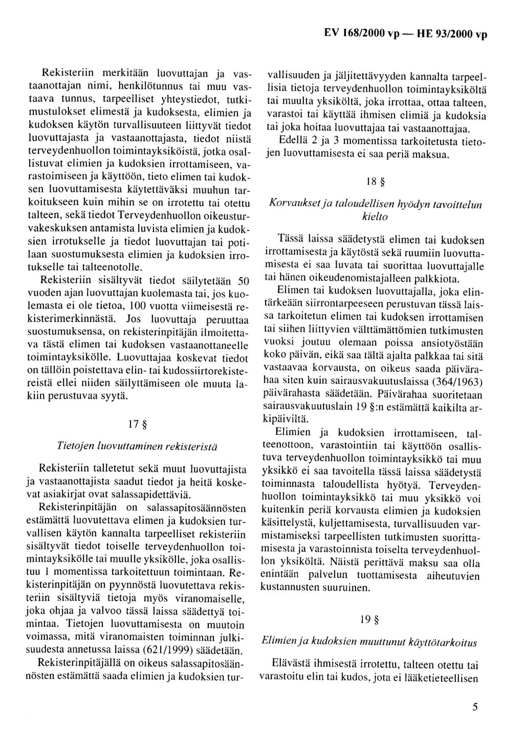 Rekisteriin merkitään luovuttajan ja vastaanottajan nimi, henkilötunnus tai muu vastaava tunnus, tarpeelliset yhteystiedot, tutkimustulokset elimestä ja kudoksesta, elimien ja kudoksen käytön