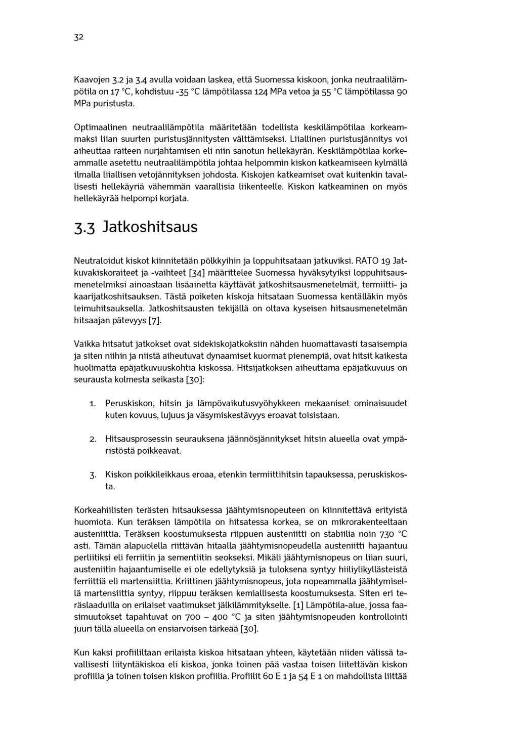 32 Kaavojen 3.2 ja 3.4 avulla voidaan laskea, että Suomessa kiskoon, jonka neutraalilämpötila on 17 C, kohdistuu -35 C lämpötilassa 124 MPa vetoa ja 55 C lämpötilassa 90 MPa puristusta.