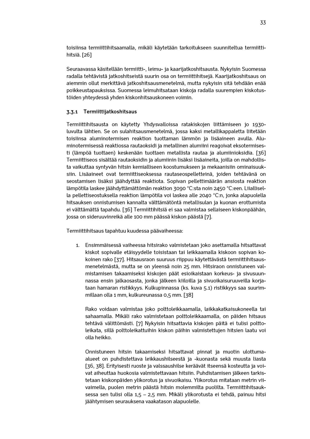 33 toisiinsa termiittihitsaamalla, mikäli käytetään tarkoitukseen suunniteltua termiittihitsiä. [26] Seuraavassa käsitellään termiitti-, leimu- ja kaarijatkoshitsausta.