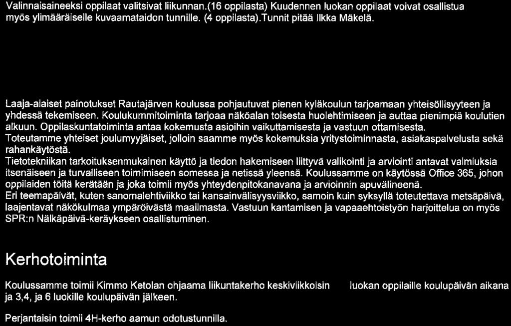 Rautajärven koulu Sivu 2/6 Valinnaisaineeksi oppilaat valitsivat liikunnan. (16 oppilasta) Kuudennen luokan oppilaat voivat osallistua myös ylimääräiselle kuvaamataidon tunnille. (4 oppilasta).