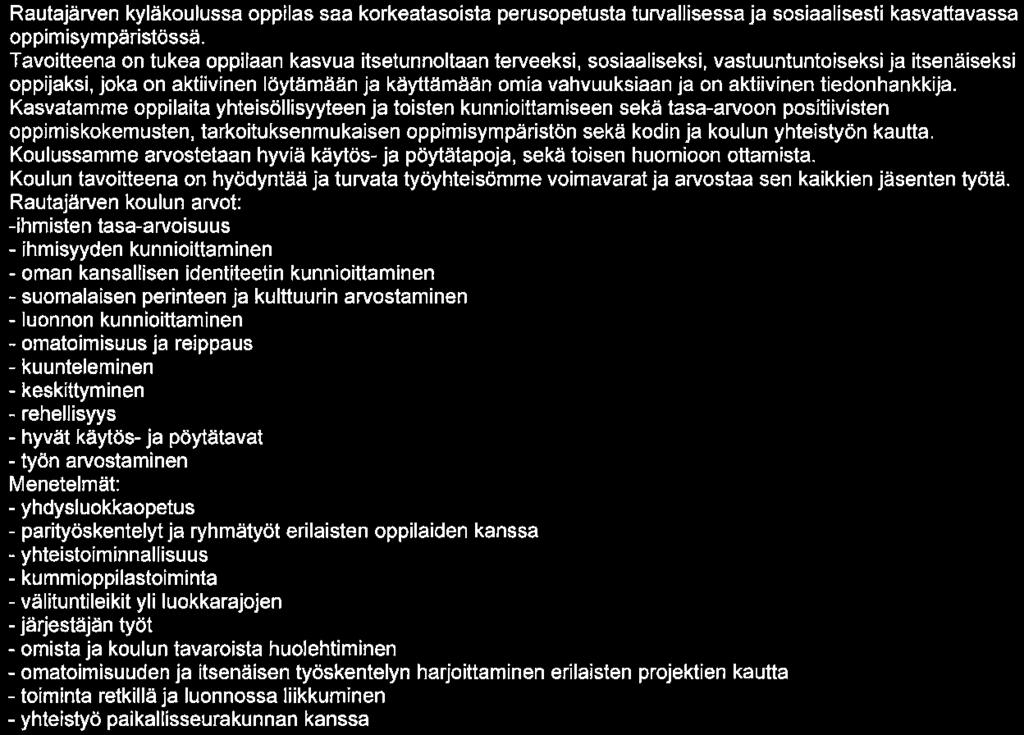 Laaja-alaiset koulukohtaiset mahdolliset painotukset, järjestelyt, toimenpiteet, seuranta ja arviointi Laaja-alaiset painotukset Rautajärven koulussa pohjautuvat pienen kyläkoulun tarjoamaan