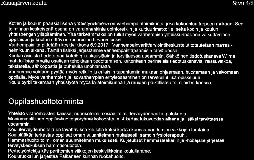 Kautajärven koulu Sivu 4/6 Kotien ja koulun pääasiallisena yhteistyöelimenä on vanhempaintoimikunta, joka kokoontuu tarpeen mukaan.