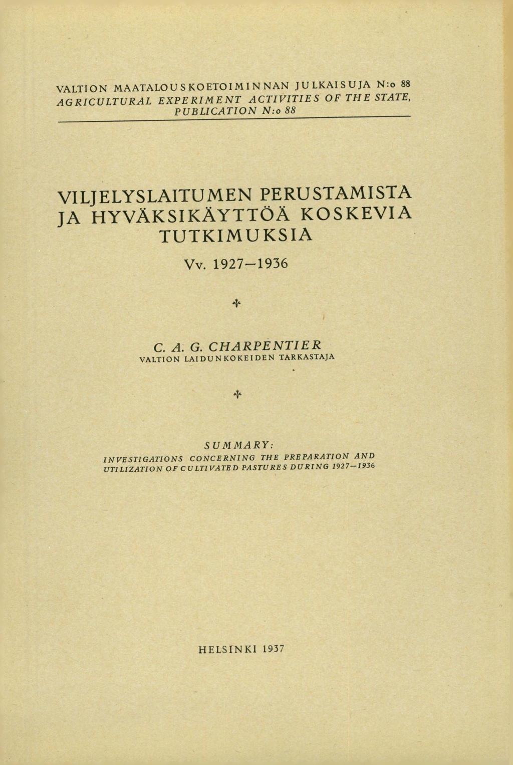 VALTION MAATALOU S KOET01 M I N NAN JULKAISUJA N:o 88 AGRICULTURAL EXPERIMENT ACTIVITIES OF THE STATE, PUBLICATION N:o 88 VILJELYSLAITUMEN PERUSTAMISTA JA HYVÄKSIKÄYTTÖÄ KOSKEVIA TUTKIMUKSIA