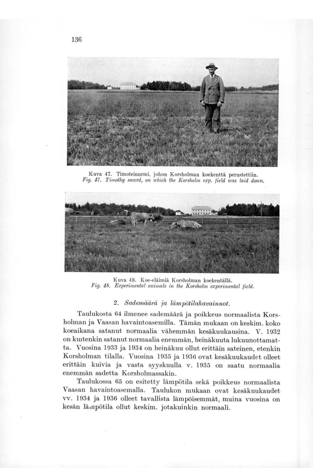 136 Kuva 47. Timoteinurmi, johon Korsholman koekenttä perustettiin. Fig. 47. Timothy sward, on whieh the Korsholm exp. field was laid down. Kuva 48.