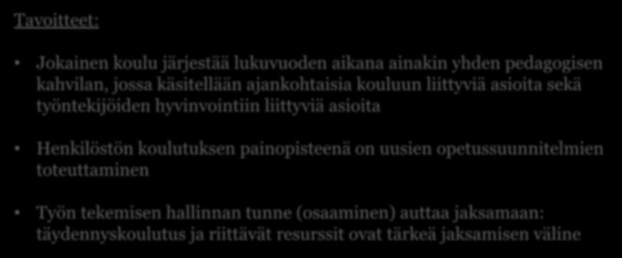 Henkilöstön ja organisaation oppiminen ja kasvu: Meillä on ammattitaitoinen ja työssään viihtyvä henkilöstö, jonka työtä tukee toimiva organisaatio Tavoitteet: Jokainen koulu järjestää lukuvuoden