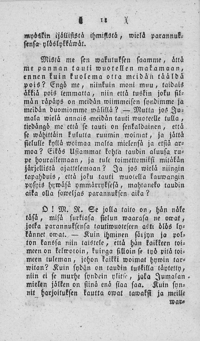 18 «'( mybikin ijillisistö ihmisistä, stnsa ylöslykkäwät. wielä parannuke Mistä me sen wakutuksen saamme, ällä me pannan tauti»vuotellen makamaan, ennen kuin kuolema olta meidän tääldä pois?
