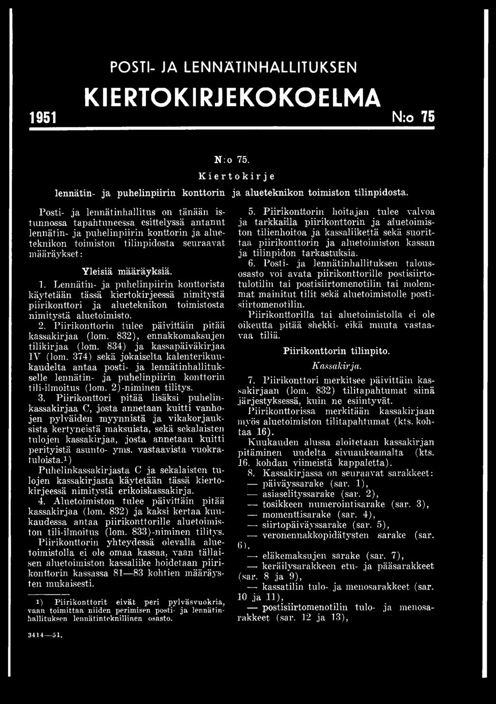 374) sekä jokaiselta kalenterikuukaudelta antaa posti- ja lennätinhallitukselle lennätin- ja puhelinpiirin konttorin tili-ilmoitus (lom. 2 )-niminen tilitys. 3.