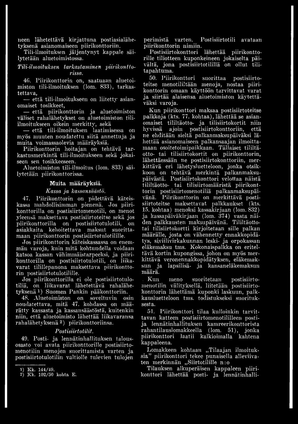 Piirikonttorin hoitajan on tehtävä tarkastusmerkintä tili-ilmoitukseen sekä jokaiseen sen tosikkeeseen. Aluetoimiston tili-ilmoitus (lom. 833) säilytetään piirikonttorissa. Muita määräyksiä.