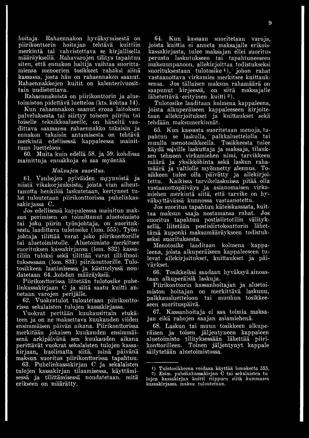 tehtävä merkintä edellisessä kappaleessa mainittuun luetteloon. 60. Muita kuin edellä 58. ja 59. kohdissa mainittuja ennakkoja ei saa myöntää. Maksujen suoritus. 61.