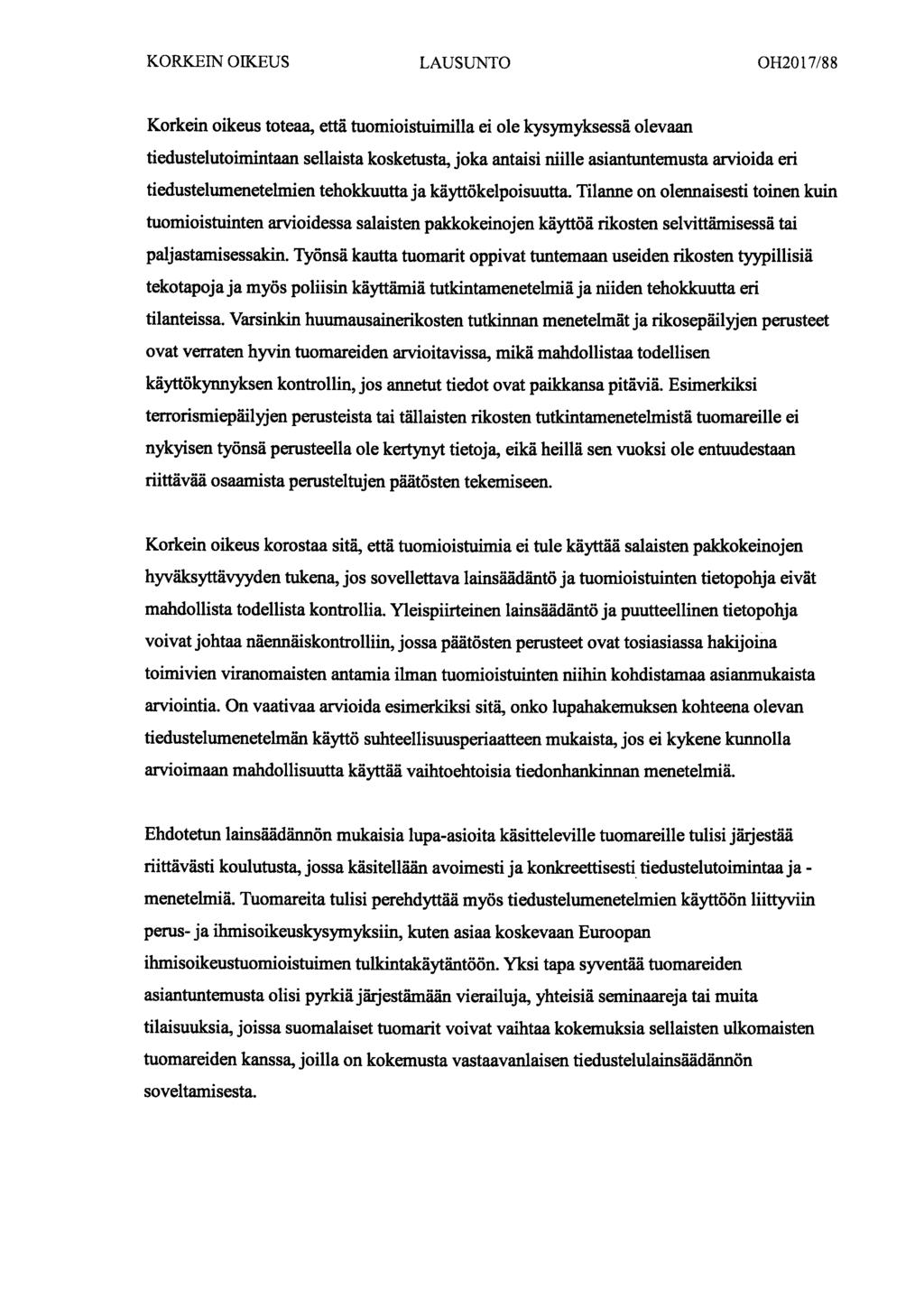 KORKEIN OIKEUS LAUSUNTO OH2017/88 Korkein oikeus toteaa, että tuomioistuimilla ei ole kysymyksessä olevaan tiedustelutoimintaan sellaista kosketusta, joka antaisi niille asiantuntemusta arvioida eri