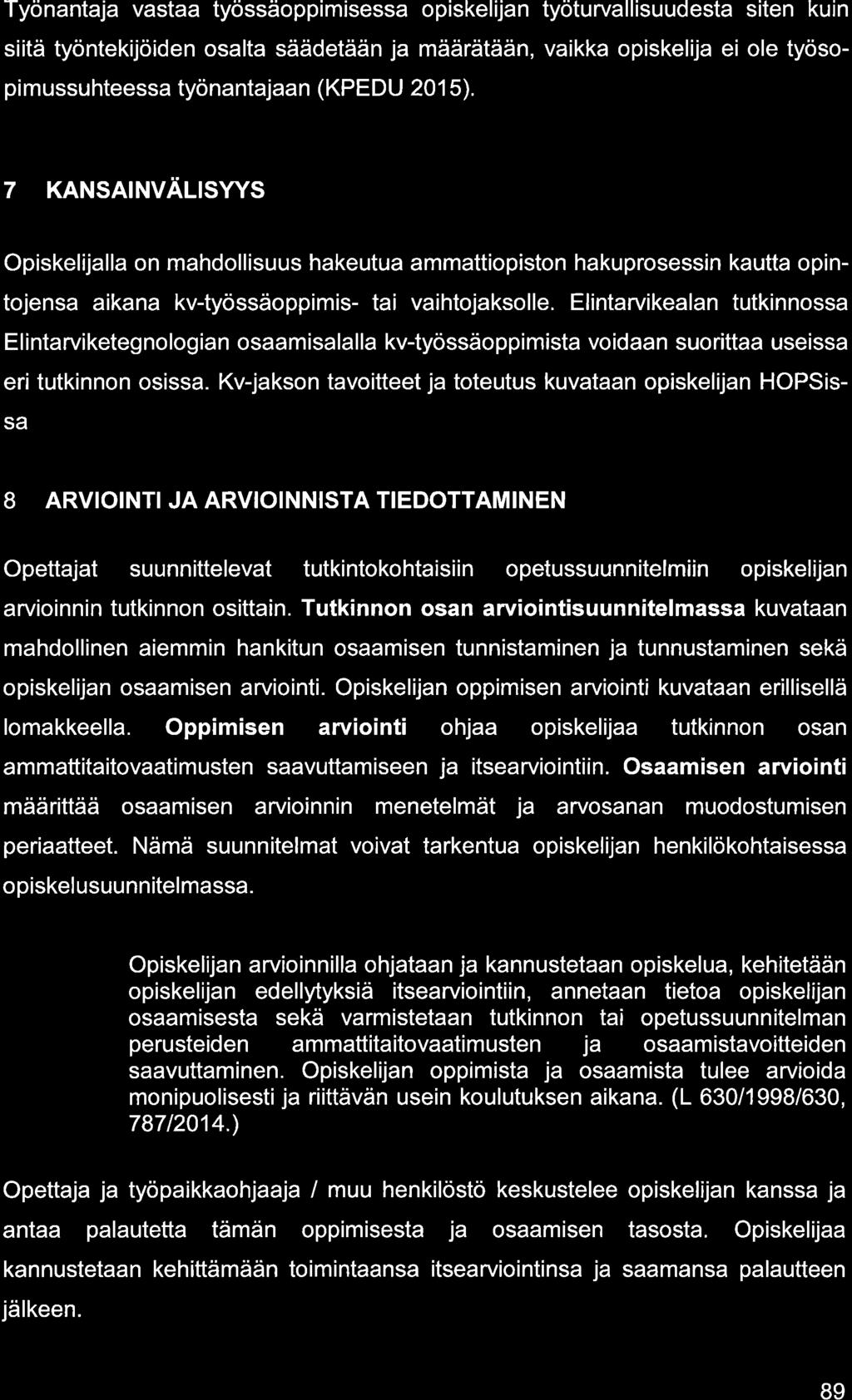 Työnntj vst työssäoppimisess opiskelijn työturvllisuudest siten kuin siitä työntekijöiden oslt säädetään j määrätään, vikk opiskelij ei ole työsopimussuhteess työnntjn (KPEDU 201 5).