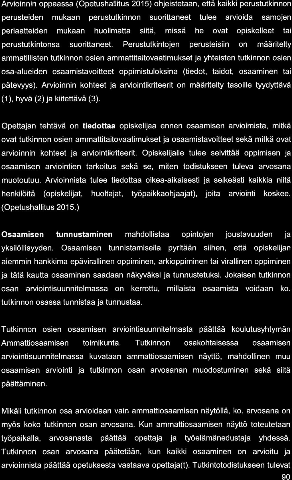 Arvioinnin oppss (Opetushllitus 2015) ohjeistetn, että kikki perustutkinnon perusteiden mukn perustutkinnon suorittneet tulee rvioid smojen peritteiden mukn huolimtt siitä, missä he ovt opiskelleet