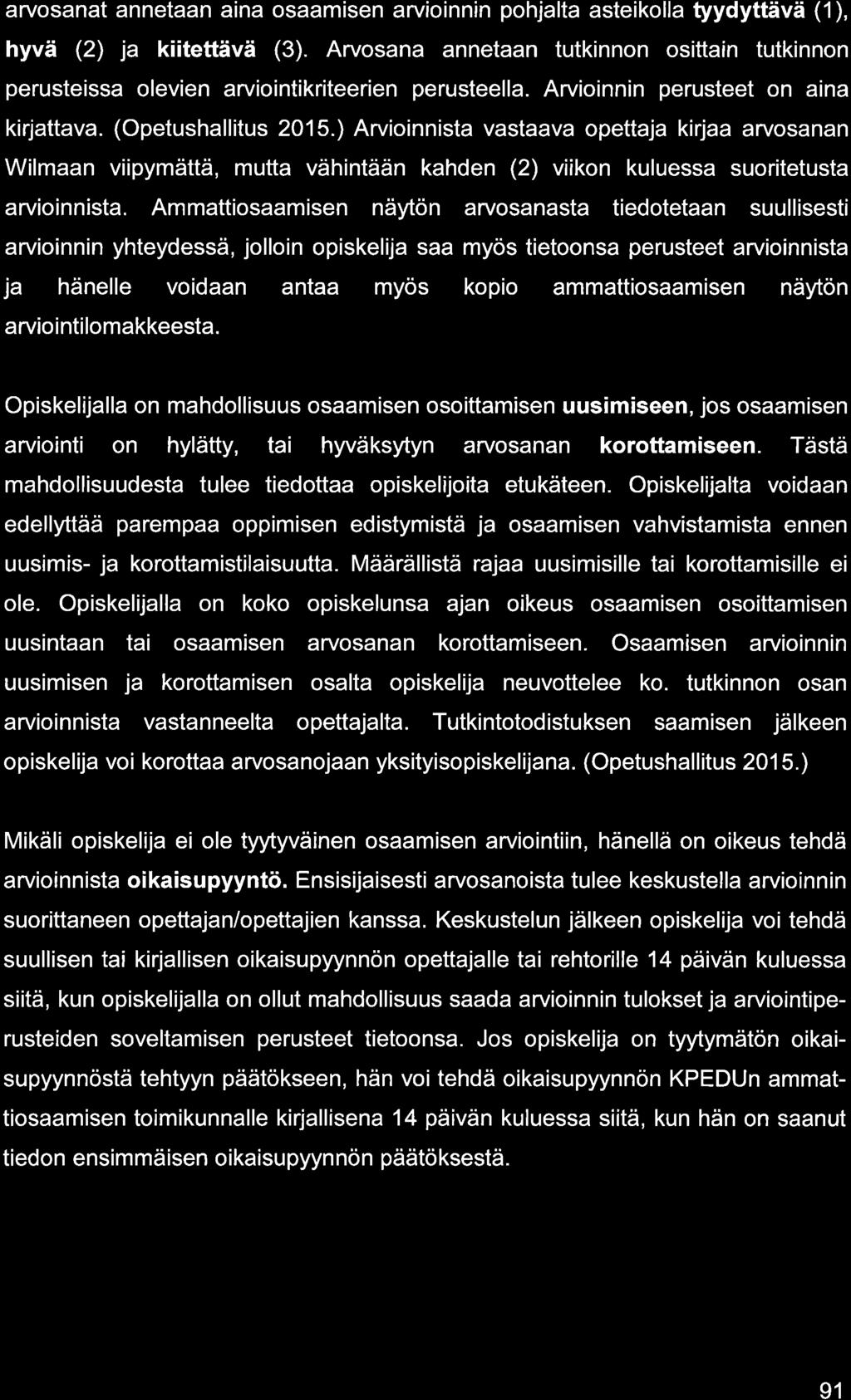 rvosnt nnetn in osmisen rv oinn n pohjlt steikoll tyydyttävä (1), hyvä (2) j kiitettävä (3). Arvosn nnetn tutkinnon osittin tutkinnon perusteiss olevien rviointikriteerien perusteell.