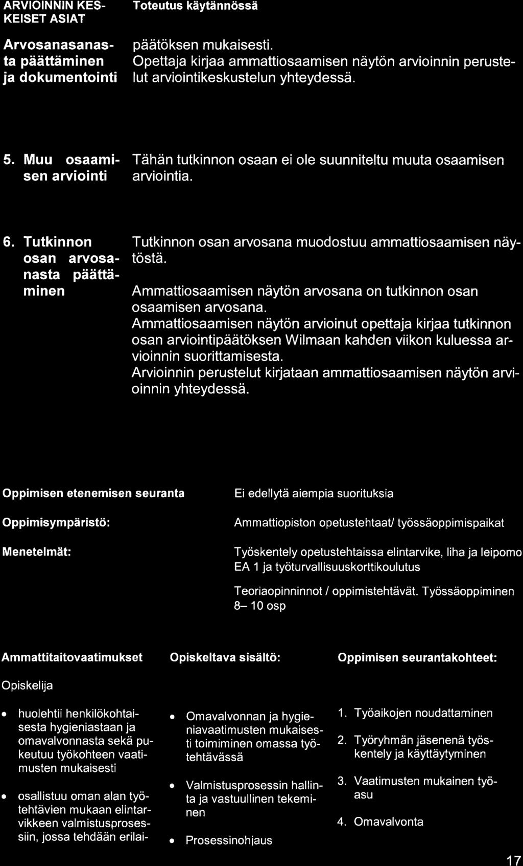 ARVIOINNIN KES- KEISET ASIAT Arvosnsnst päättäminen j dokumentointi päätöksen mukisesti. Opettj kirj mmttiosmisen näytön rvioinnin perustelut rviointikeskustelun yhteydessä. 5.