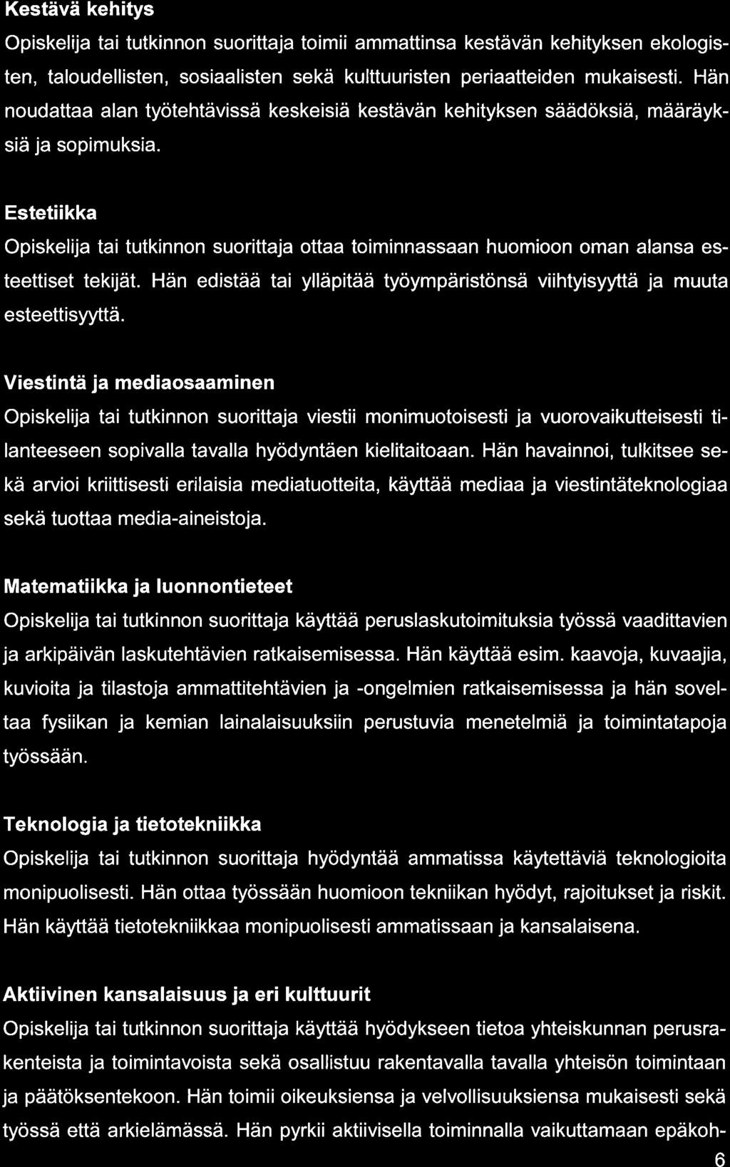 Kestävä kehitys Opiskelij ti tutkinnon suorittj toimii mmttins kestävän kehityksen ekologisten, tloudellisten, sosilisten sekä kulttuuristen peritteiden mukisesti.