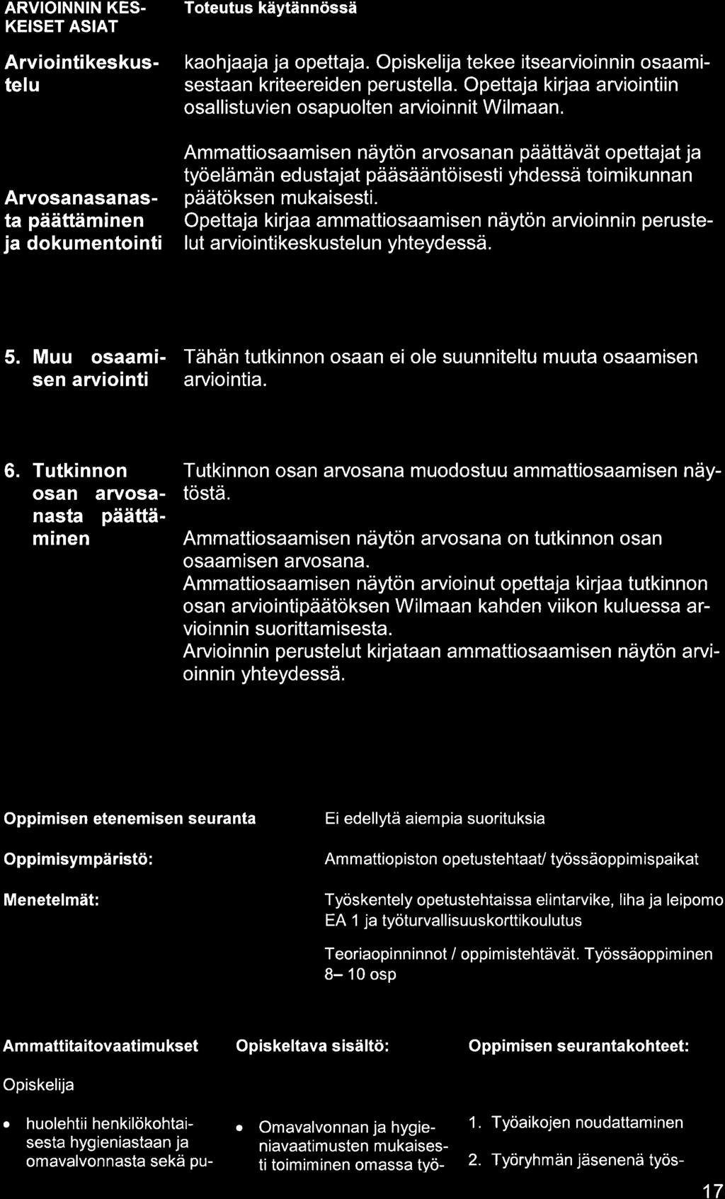 ARVIOINNIN KES. KEISET ASIAT Arviointikeskustelu Arvosnsnst päättäminen j dokumentointi kohjj j opettj. Opiskelij tekee itservioinnin osmisestn kriteereiden perustell.