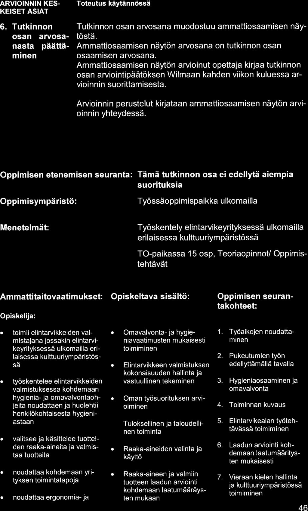 ARVIOINNIN KES- KEISET ASIAT 6. Tutkinnon osn rvosnst päättäminen Tutkinnon osn rvosn muodostuu mmttiosmisen näytöstä. Ammttiosmisen näytön ryosn on tutkinnon osn osmisen rvosn.