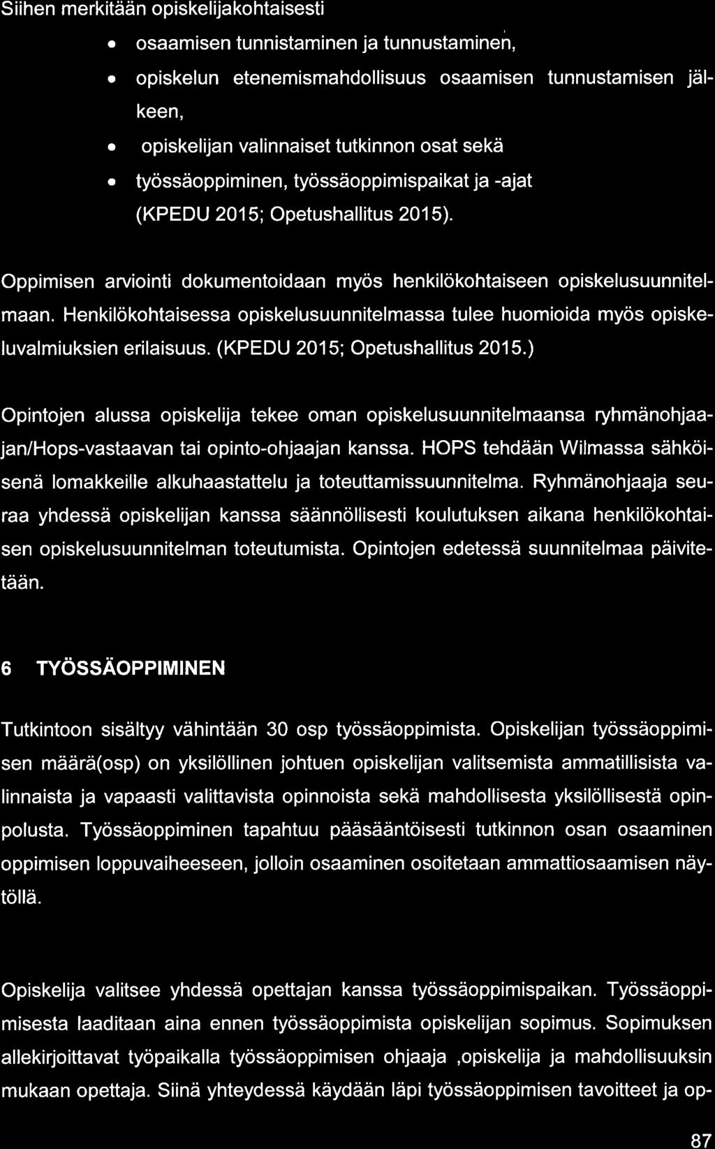 S iihen merkitään opiskelijkohtisesti. osmisen tunnistminen j tunnustminen, o opiskelun etenemismhdollisuus osmisen tunnustmisen jälkeen,. opiskelijn vlinniset tutkinnon ost sekä.