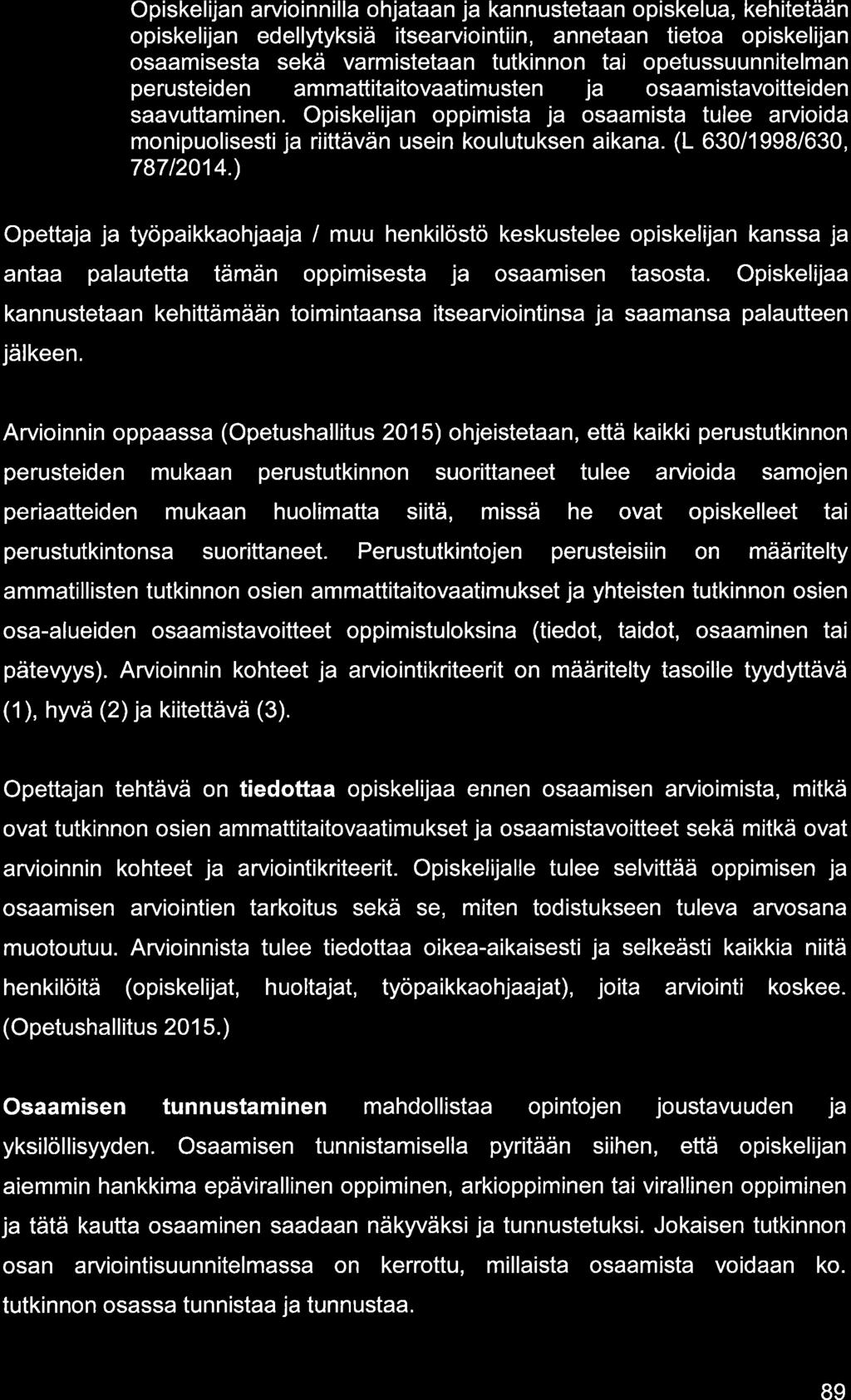 Opiskelijn rvioinnill ohjtn j knnustetn opiskelu, kehitetään opiskelijn edellytyksiä itserviointiin, nnetn tieto opiskelijn osmisest sekä vrmistetn tutkinnon ti opetussuunnitelmn perusteiden