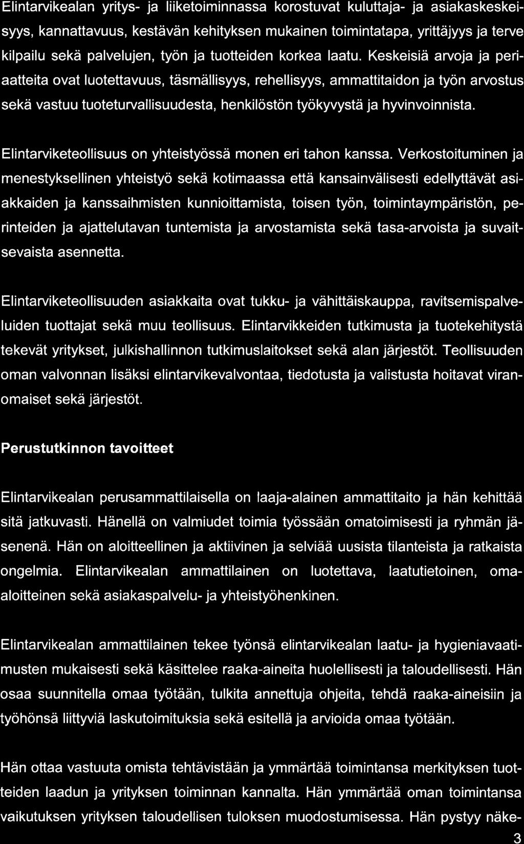 Elintrvikeln yritys- j liiketoiminnss korostuvt kulutlj- j sikskeskeisyys, knnttvuus, kestävän kehityksen mukinen toiminttp, yrittäjyys j terve kilpilu sekä plvelujen, työn j tuotteiden korke ltu.