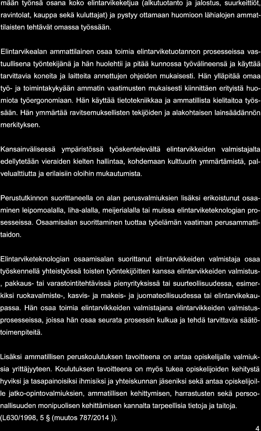 mään työnsä osn koko elintrvikeketju (lkutuotnto j jlostus, suurkeittiöt, rvintolt, kupp sekä kuluttjt) j pystyy ottmn huomioon lähilojen mmttilisten tehtävät omss työssään.