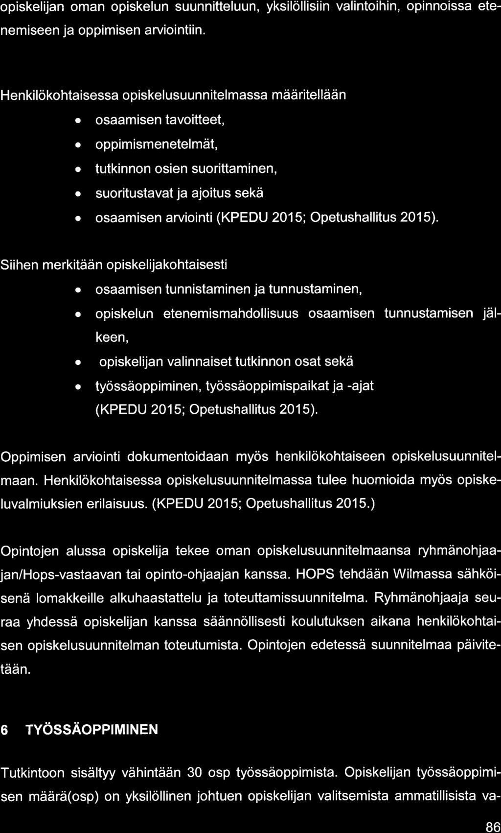 opiskelijn omn opiskelun suunnitteluun, yksilöllisiin vlintoihin, opinnoiss etenemiseen j oppimisen rviointiin. Henkilökohtisess opiskelusuunnitelmss määritellään o osmisentvoitteet,.