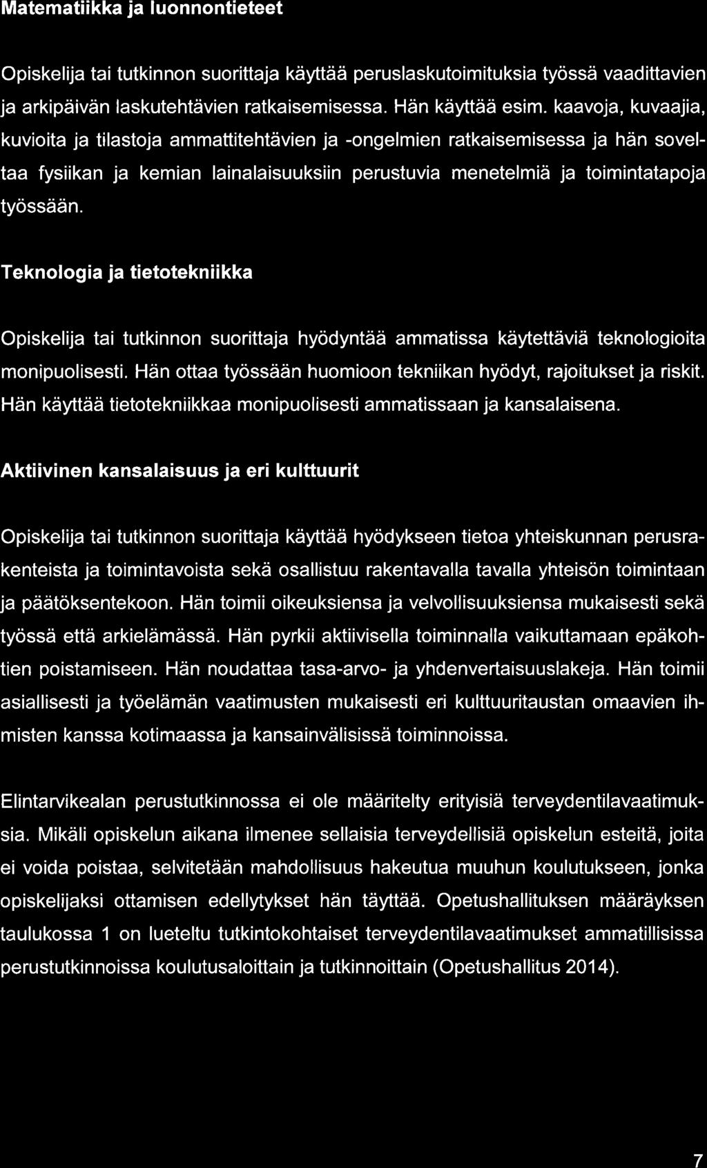 Mtemtiikk j luonnontieteet Opiskelij ti tutkinnon suorittj käyttää peruslskutoimituksi työssä vdittvien j rkipäivän lskutehtävien rtkisemisess. Hän käyttää esim.