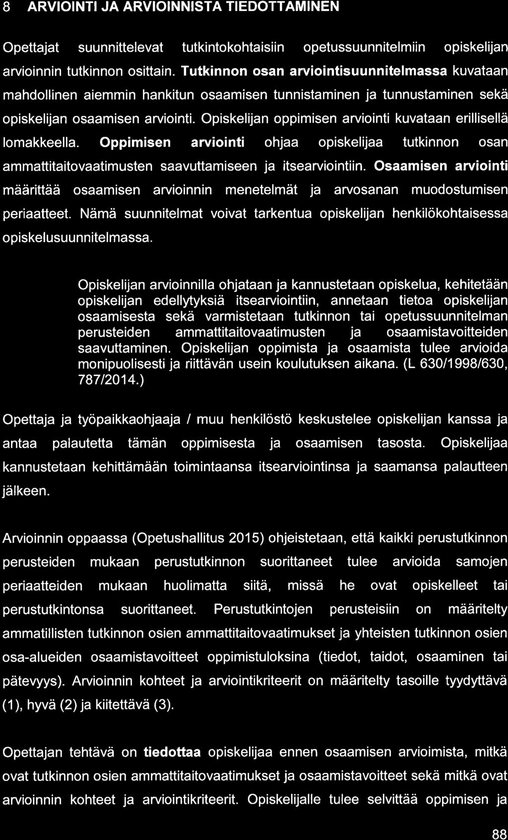 8 ARVIOINTI JA ARVIOINNISTA TIEDOTTAMINEN Opettjt suunnittelevt tutkintokohtisiin opetussuunnitelmiin opiskelijn rvioinnin tutkinnon osittin.