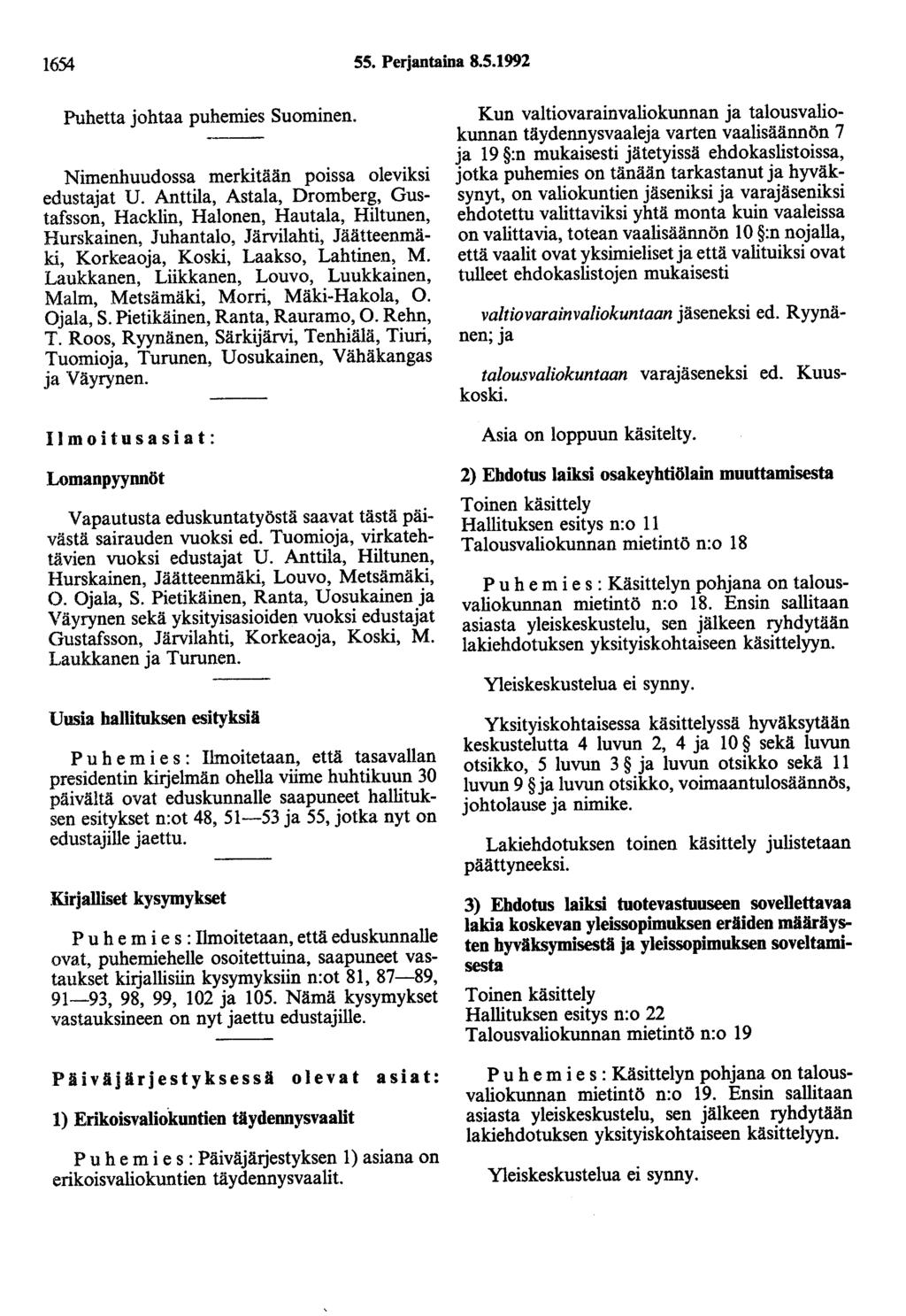 1654 55. Perjantaina 8.5.1992 Puhetta johtaa puhemies Suominen. Nimenhuudossa merkitään poissa oleviksi edustajat U.