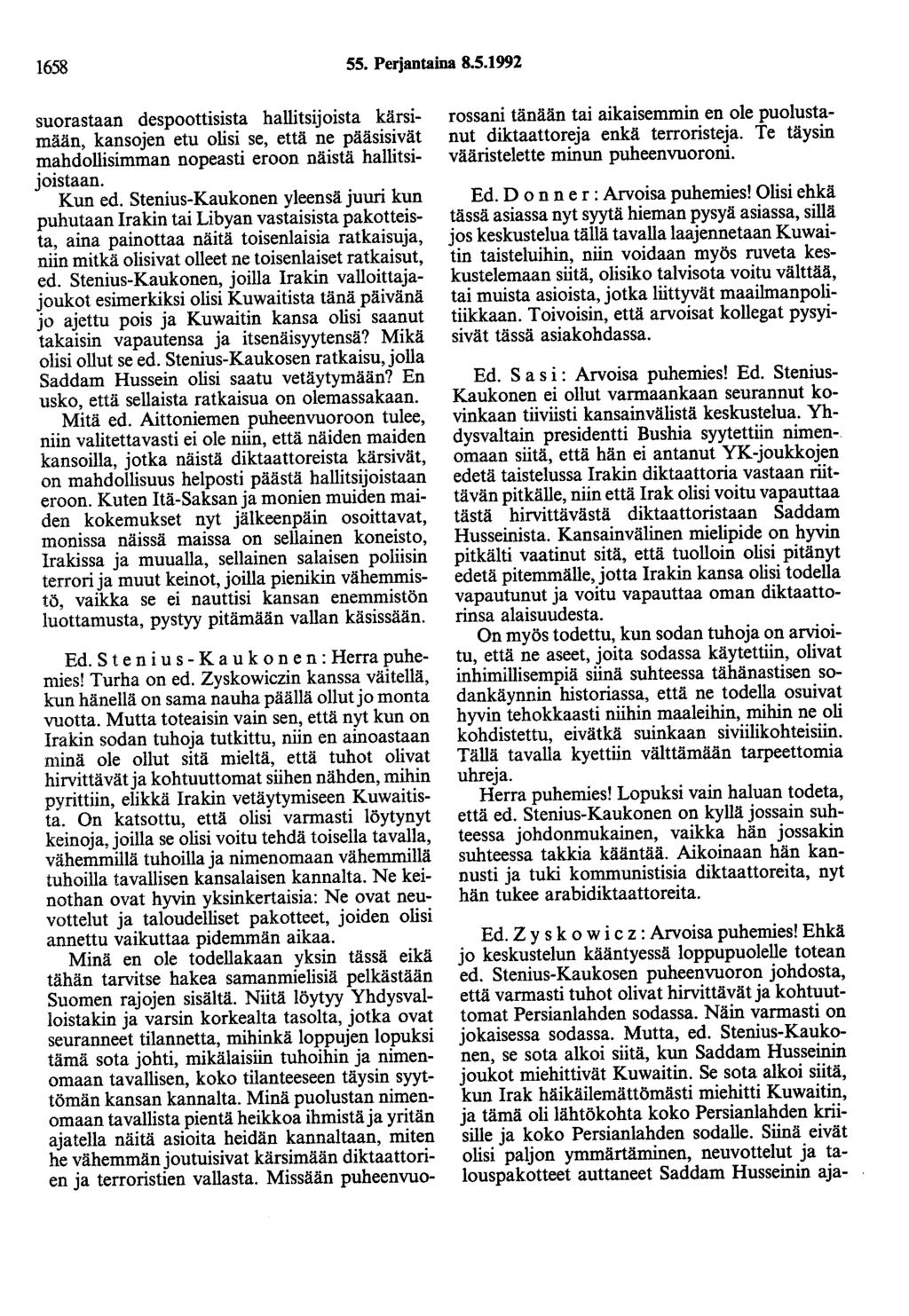 1658 55. Perjantaina 8.5.1992 suorastaan despoottisista hallitsijoista kärsimään, kansojen etu olisi se, että ne pääsisivät mahdollisimman nopeasti eroon näistä hallitsijoistaan. Kun ed.