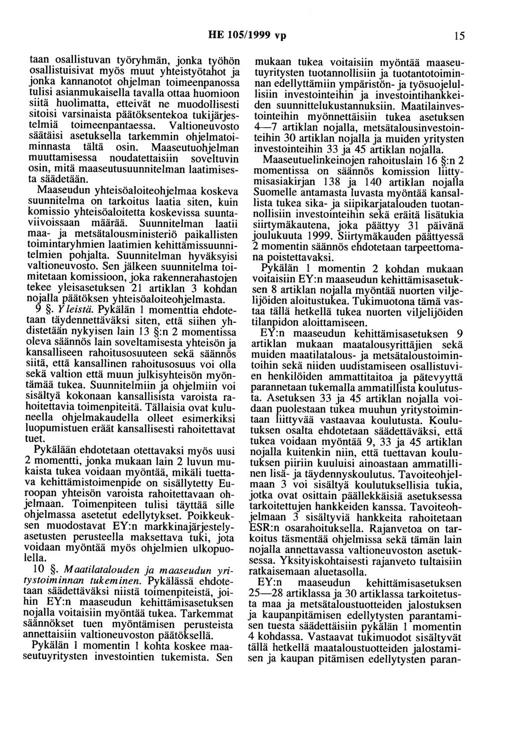 HE 105/1999 vp 15 taan osallistuvan työryhmän, jonka työhön osallistuisivat myös muut yhteistyötahot ja jonka kannanotot ohjelman toimeenpanossa tulisi asianmukaisella tavalla ottaa huomioon siitä