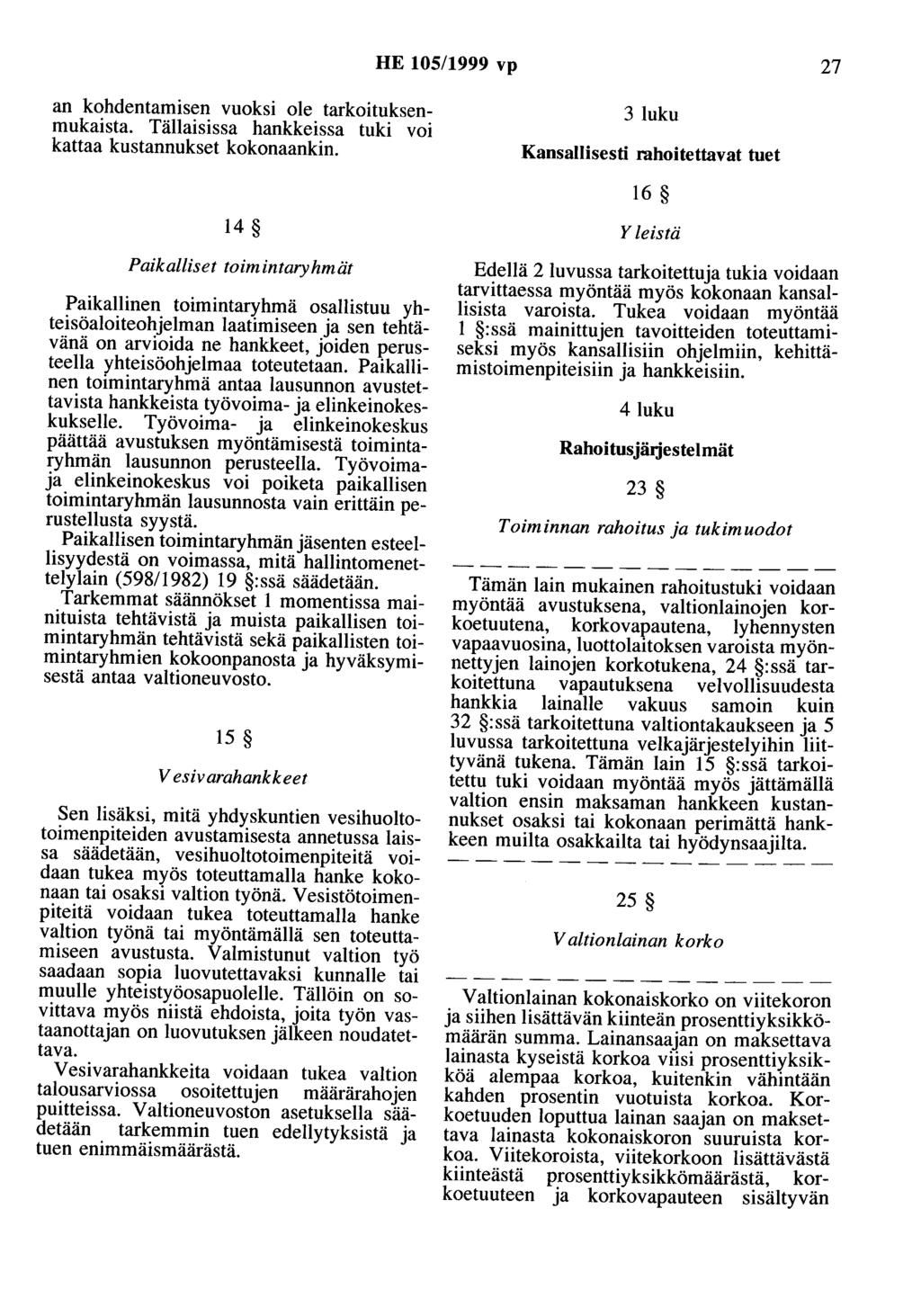 HE 105/1999 vp 27 an kohdentamisen vuoksi ole tarkoituksenmukaista. Tällaisissa hankkeissa tuki voi kattaa kustannukset kokonaankin.