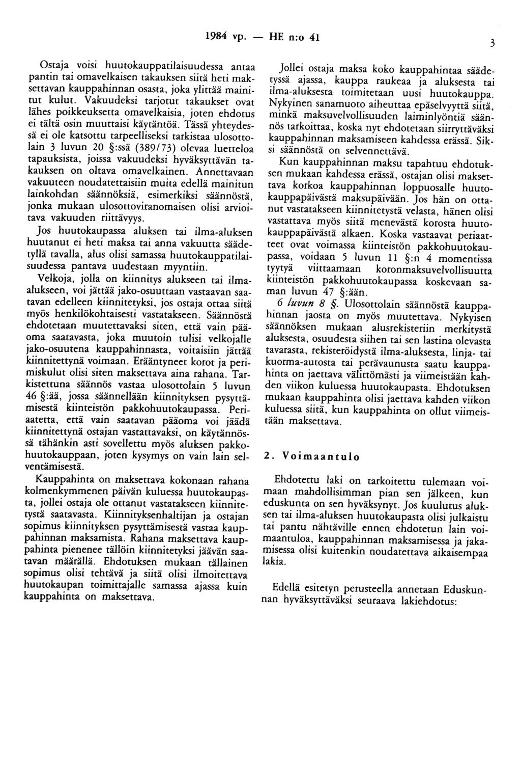 1984 vp. - HE n:o 41 3 Ostaja votst huutokauppatilaisuudessa antaa pantin tai omavelkaisen takauksen siitä heti maksettavan kauppahinnan osasta, joka ylittää mainitut kulut.