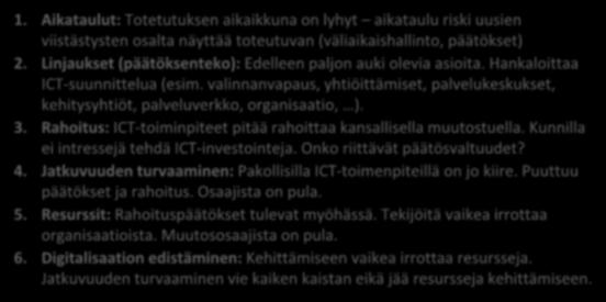 Linjaukset (päätöksenteko): Edelleen paljon auki olevia asioita. Hankaloittaa ICT-suunnittelua (esim. valinnanvapaus, yhtiöittämiset, palvelukeskukset, kehitysyhtiöt, palveluverkko, organisaatio, ).