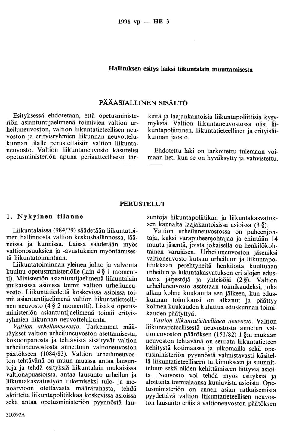 1991 vp - HE 3 Hallituksen esitys laiksi liikuntalain muuttamisesta PÄÄASIALLINEN SISÄLTÖ Esityksessä ehdotetaan, että opetusministeriön asiantuntijaelimenä toimivien valtion urheiluneuvoston,