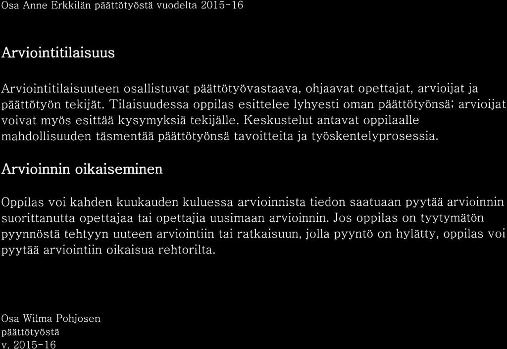 Keskustelut antavat oppilaalle mahdollisuuden täsmentää päättötyönsä tavoitteita ja työskentelyprosessia.